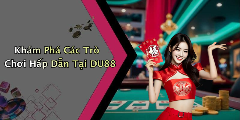 Khám Phá Các Trò Chơi Hấp Dẫn Tại DU88