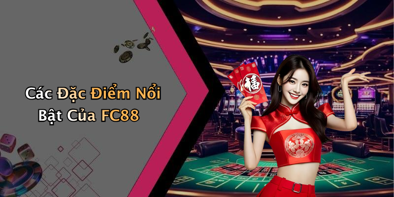 Các Đặc Điểm Nổi Bật Của FC88
