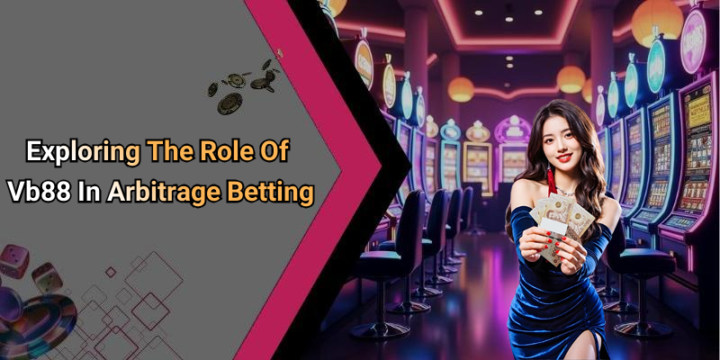 Exploring The Role Of Vb88 In Arbitrage Betting