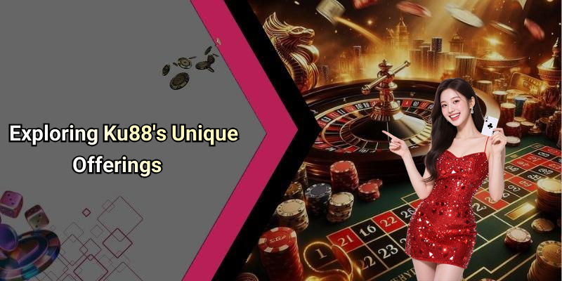 Exploring Ku88’s Unique Offerings