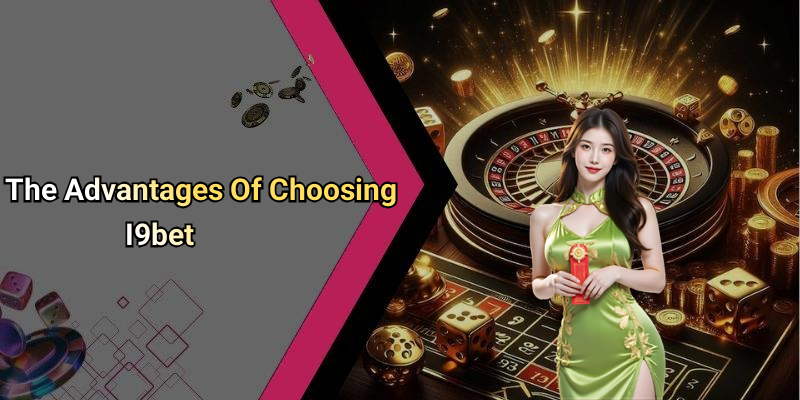 The Advantages Of Choosing I9bet
