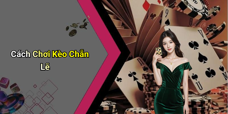 Cách Chơi Kèo Chẵn Lẽ