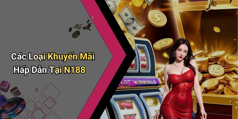 Các Loại Khuyến Mãi Hấp Dẫn Tại N188