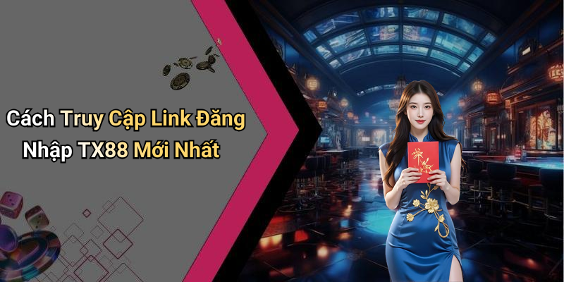Cách Truy Cập Link Đăng Nhập TX88 Mới Nhất