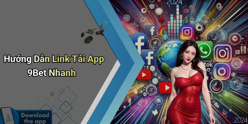 Hướng Dẫn Link Tải App 9Bet Nhanh