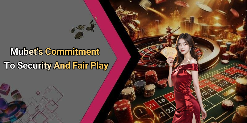 Mubet’s Commitment To Security And Fair Play