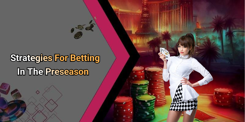 Strategies For Betting In The Preseason