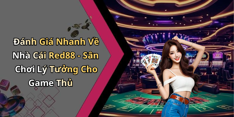 Đánh Giá Nhanh Về Nhà Cái Red88 - Sân Chơi Lý Tưởng Cho Game Thủ