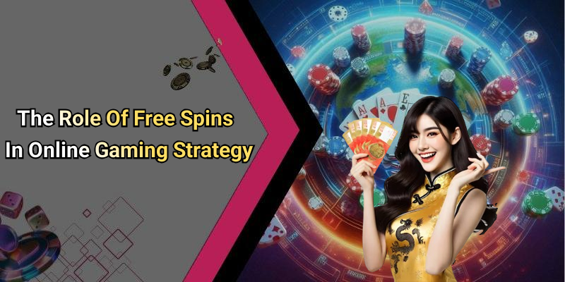 The Role Of Free Spins In Online Gaming Strategy