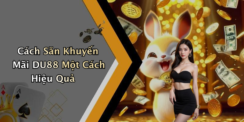 Cách Săn Khuyến Mãi DU88 Một Cách Hiệu Quả