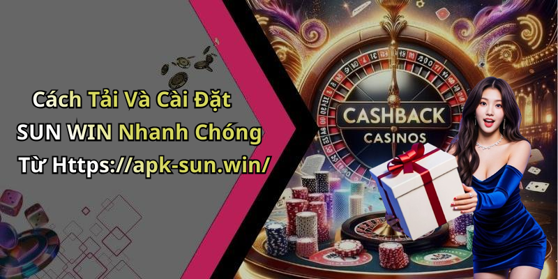 Cách Tải Và Cài Đặt SUN WIN Nhanh Chóng Từ Https://apk-sun.win/