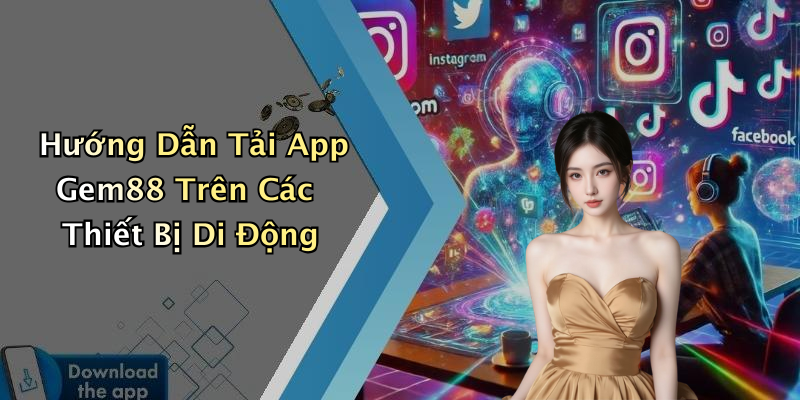 Hướng Dẫn Tải App Gem88 Trên Các Thiết Bị Di Động