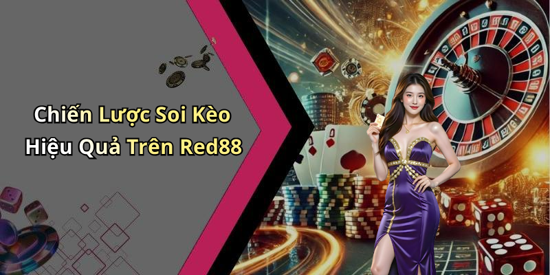 Chiến Lược Soi Kèo Hiệu Quả Trên Red88