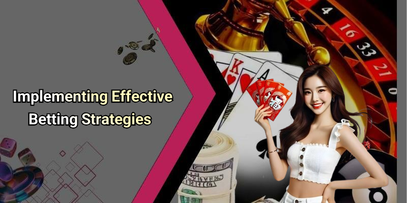 Implementing Effective Betting Strategies