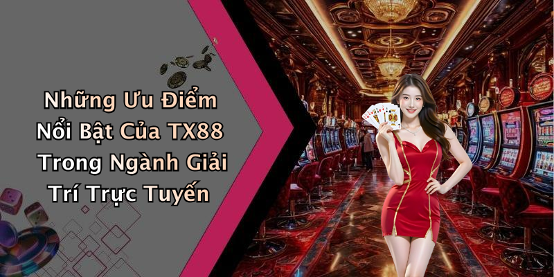 Các Trò Chơi Hấp Dẫn Tại TX88