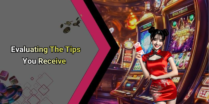 Evaluating The Tips You Receive
