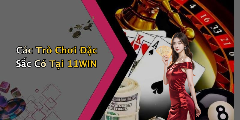 Các Tiện Ích Nổi Bật Của 11WIN Cho Người Chơi