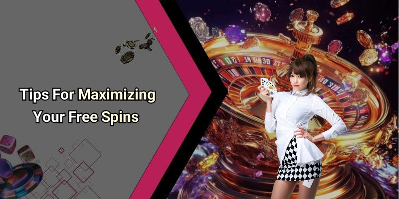 Tips For Maximizing Your Free Spins