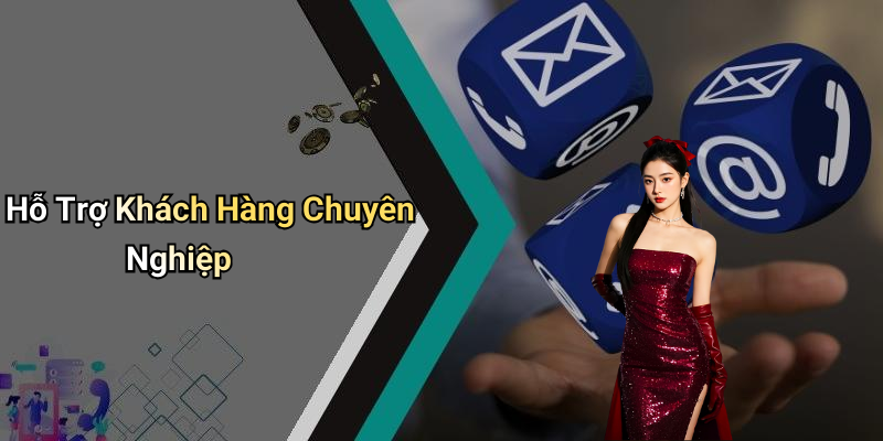 Hỗ Trợ Khách Hàng Chuyên Nghiệp