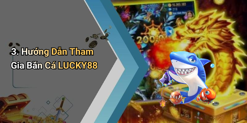 3. Hướng Dẫn Tham Gia Bắn Cá LUCKY88