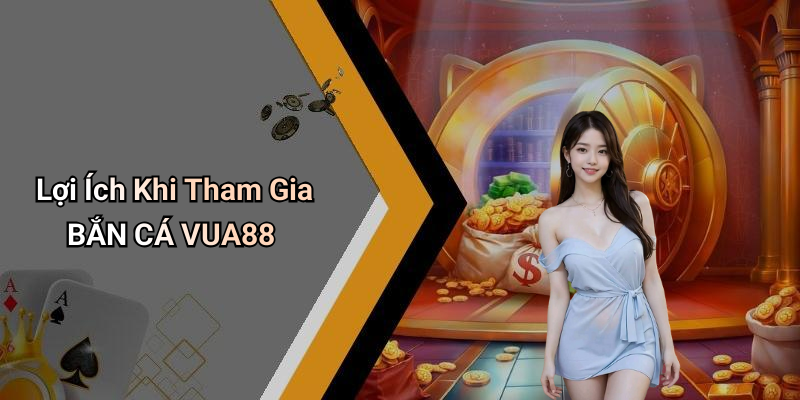 Lợi Ích Khi Tham Gia BẮN CÁ VUA88