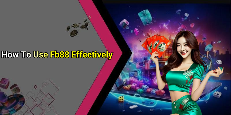 How To Use Fb88 Effectively