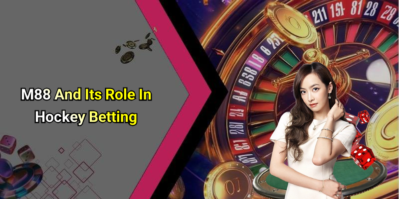 M88 And Its Role In Hockey Betting