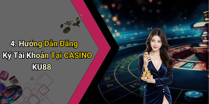4. Hướng Dẫn Đăng Ký Tài Khoản Tại CASINO KU88
