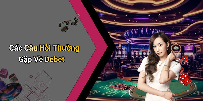 Các Câu Hỏi Thường Gặp Về Debet