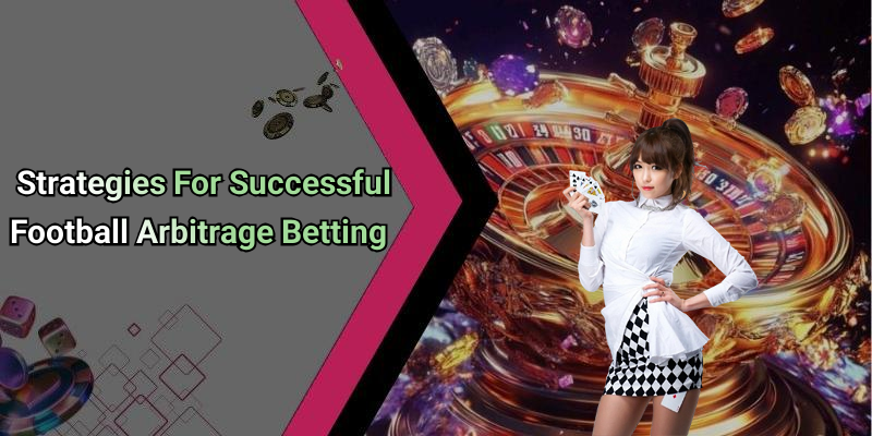 Strategies For Successful Football Arbitrage Betting