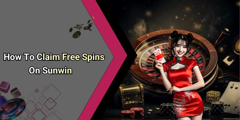 How To Claim Free Spins On Sunwin