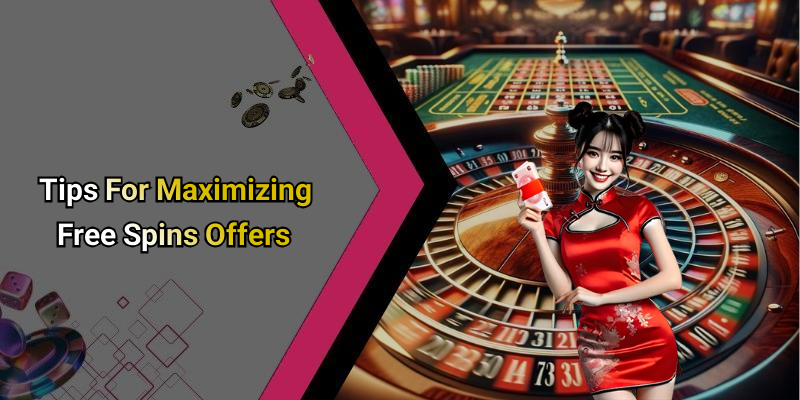 Tips For Maximizing Free Spins Offers