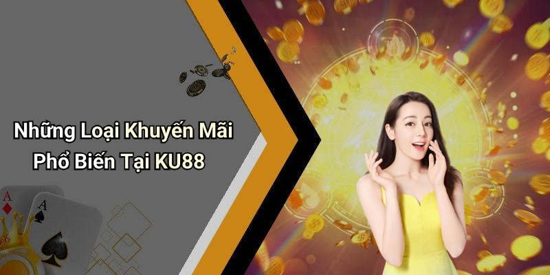 Những Loại Khuyến Mãi Phổ Biến Tại KU88