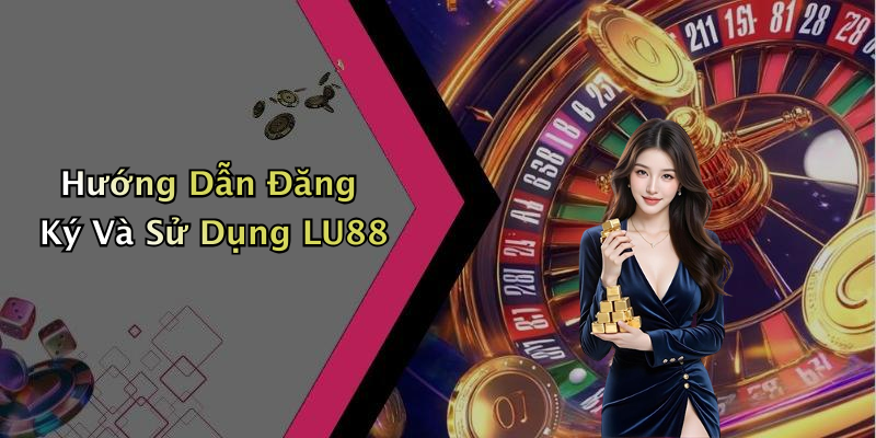Trải Nghiệm Người Dùng Tại LU88: Giao Diện Và Tính Năng Nổi Bật