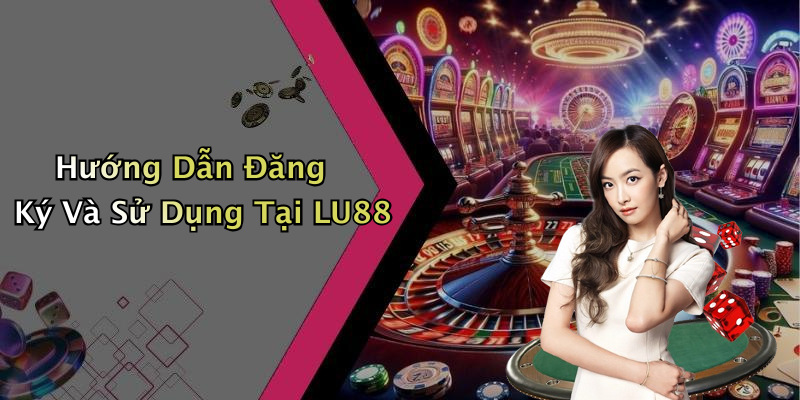 Hướng Dẫn Đăng Ký Tài Khoản LU88: Bước Đơn Giản Để Bắt Đầu