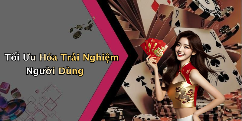 Tối Ưu Hóa Trải Nghiệm Người Dùng