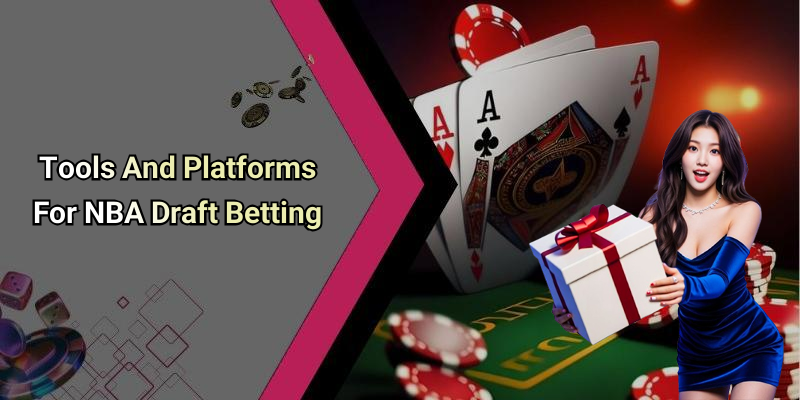 Tools And Platforms For NBA Draft Betting