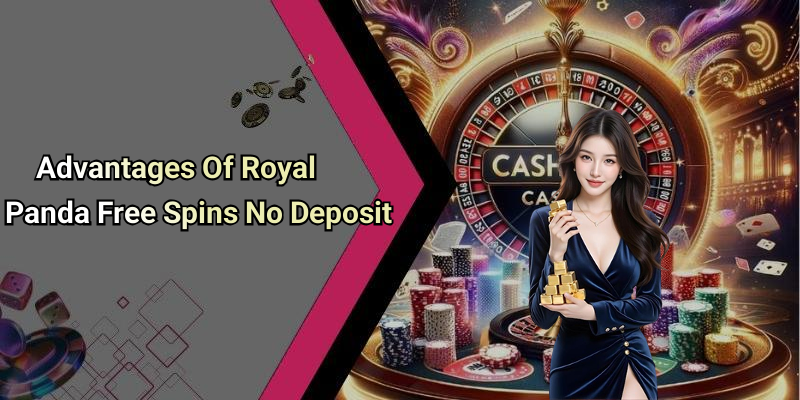 Advantages Of Royal Panda Free Spins No Deposit