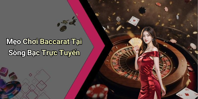 Mẹo Chơi Baccarat Tại Sòng Bạc Trực Tuyến