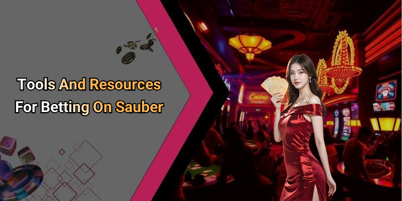 Tools And Resources For Betting On Sauber