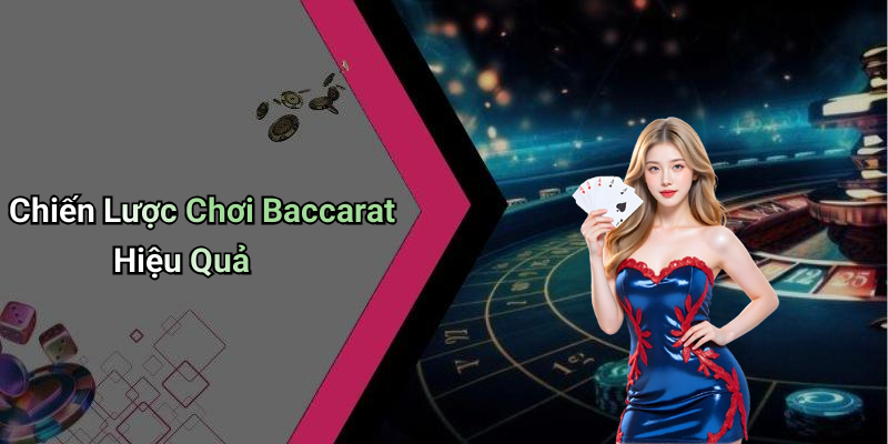 Chiến Lược Chơi Baccarat Hiệu Quả