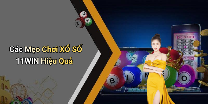 Các Mẹo Chơi XỔ SỐ 11WIN Hiệu Quả