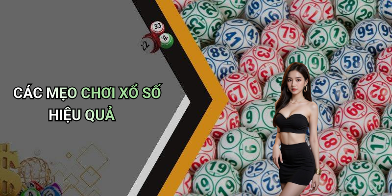 CÁC MẸO CHƠI XỔ SỐ HIỆU QUẢ